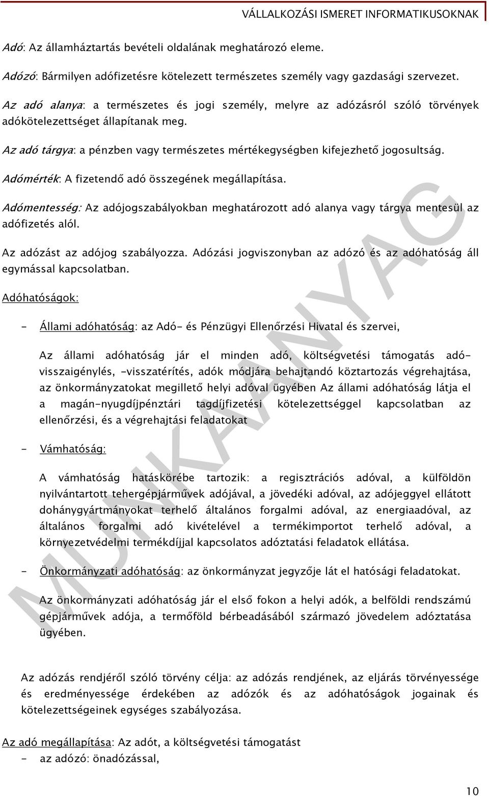 Adómérték: A fizetendő adó összegének megállapítása. Adómentesség: Az adójogszabályokban meghatározott adó alanya vagy tárgya mentesül az adófizetés alól. Az adózást az adójog szabályozza.