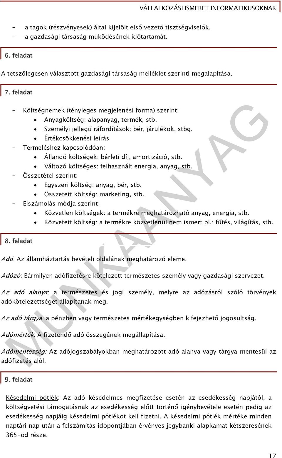 Személyi jellegű ráfordítások: bér, járulékok, stbg. Értékcsökkenési leírás - Termeléshez kapcsolódóan: Állandó költségek: bérleti díj, amortizáció, stb.