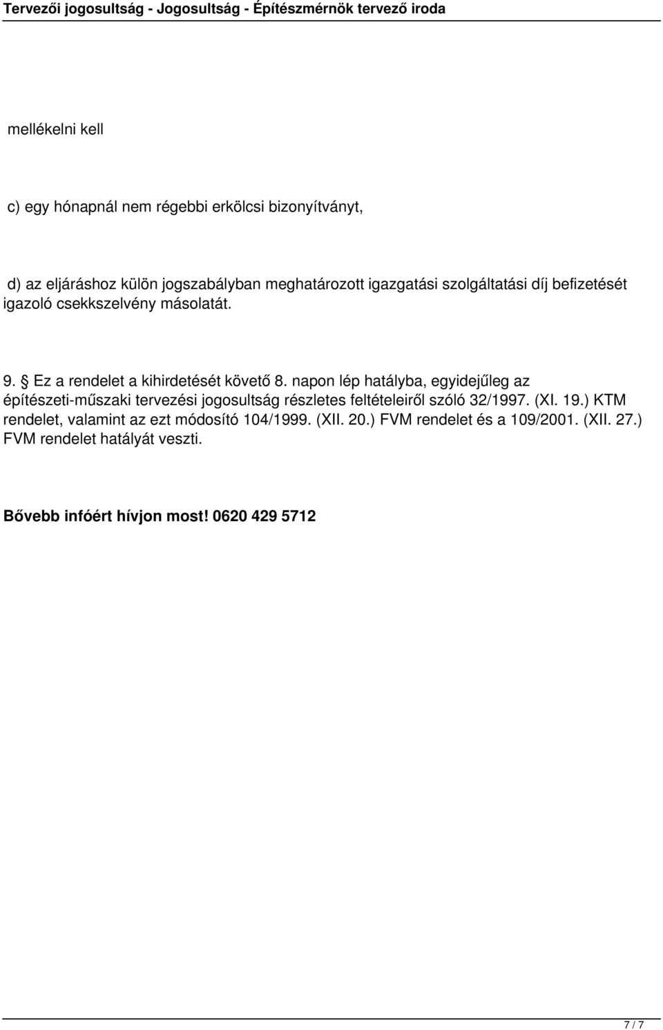 napon lép hatályba, egyidejűleg az építészeti-műszaki tervezési jogosultság részletes feltételeiről szóló 32/1997. (XI. 19.