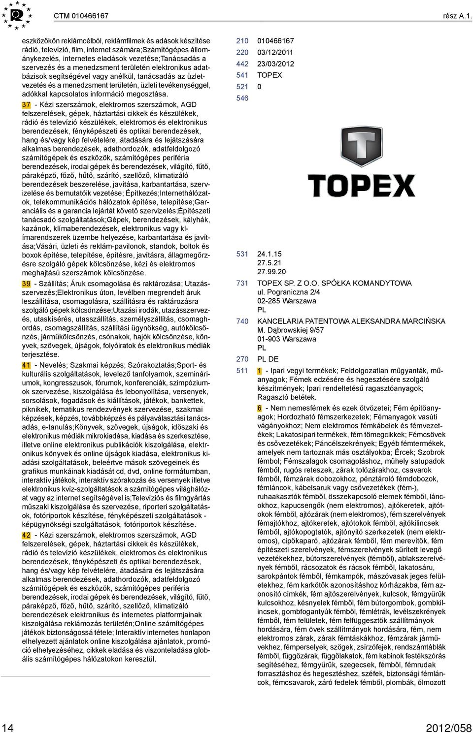 a menedzsment területén elektronikus adatbázisok segítségével vagy anélkül, tanácsadás az üzletvezetés és a menedzsment területén, üzleti tevékenységgel, adókkal kapcsolatos információ megosztása.