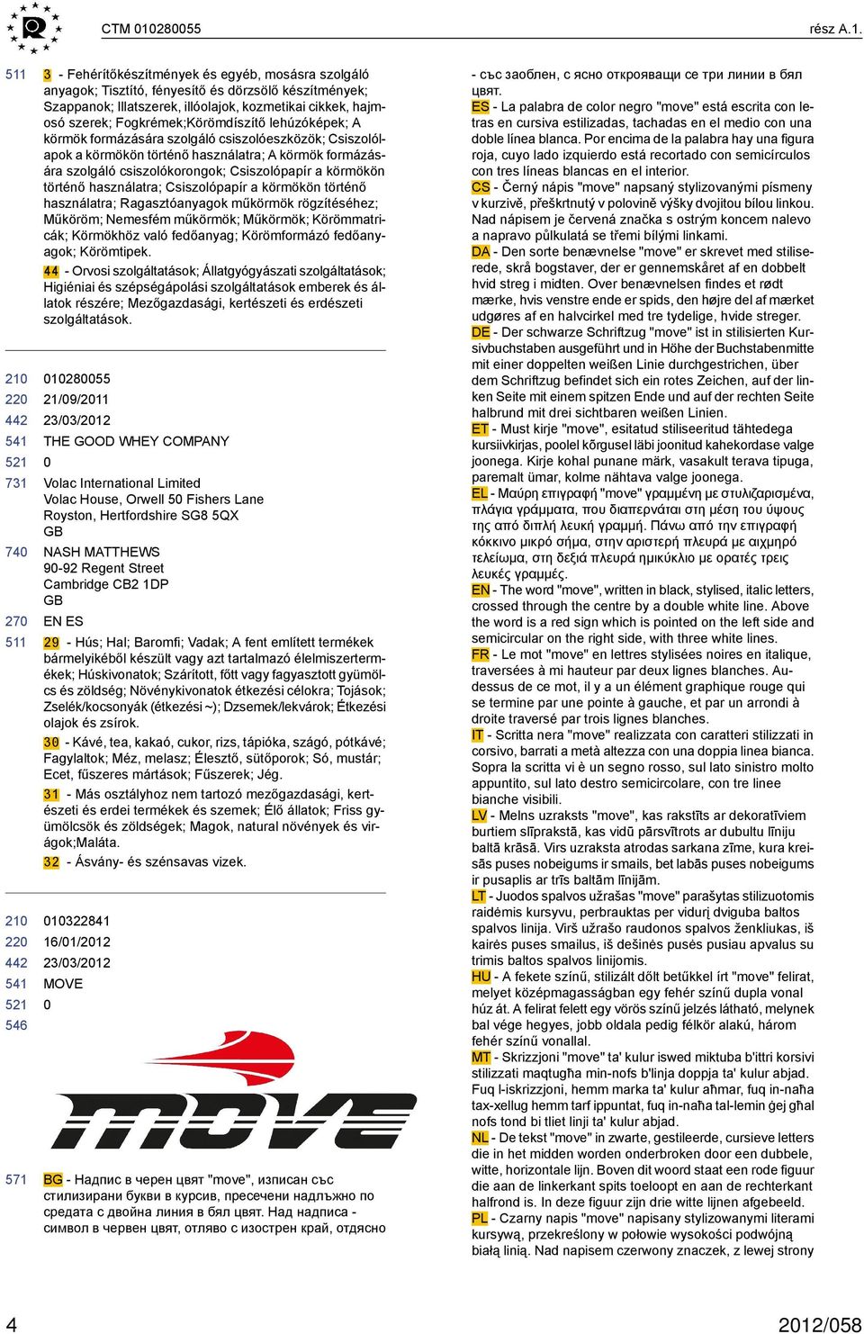 571 3 - Fehérítőkészítmények és egyéb, mosásra szolgáló anyagok; Tisztító, fényesítő és dörzsölő készítmények; Szappanok; Illatszerek, illóolajok, kozmetikai cikkek, hajmosó szerek;