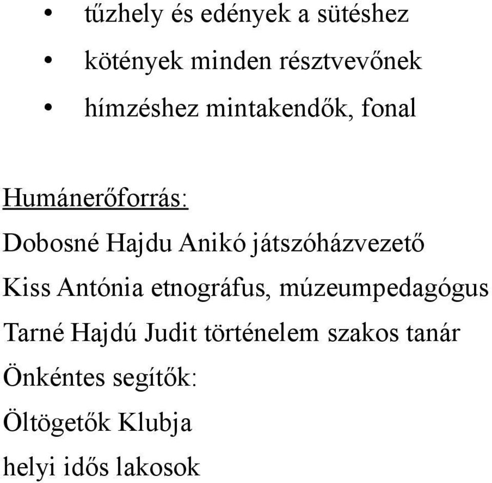 játszóházvezető Kiss Antónia etnográfus, múzeumpedagógus Tarné Hajdú