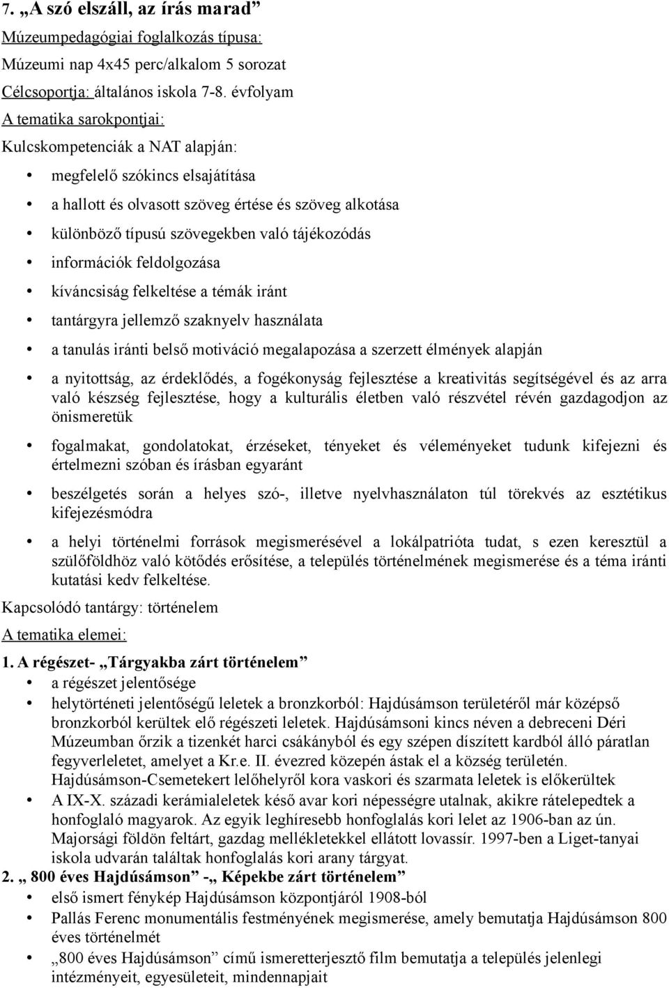 információk feldolgozása kíváncsiság felkeltése a témák iránt tantárgyra jellemző szaknyelv használata a tanulás iránti belső motiváció megalapozása a szerzett élmények alapján a nyitottság, az