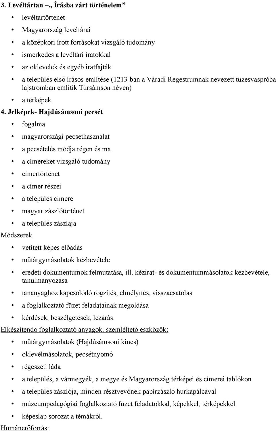Jelképek- Hajdúsámsoni pecsét fogalma magyarországi pecséthasználat a pecsételés módja régen és ma a címereket vizsgáló tudomány címertörténet a címer részei a település címere magyar zászlótörténet