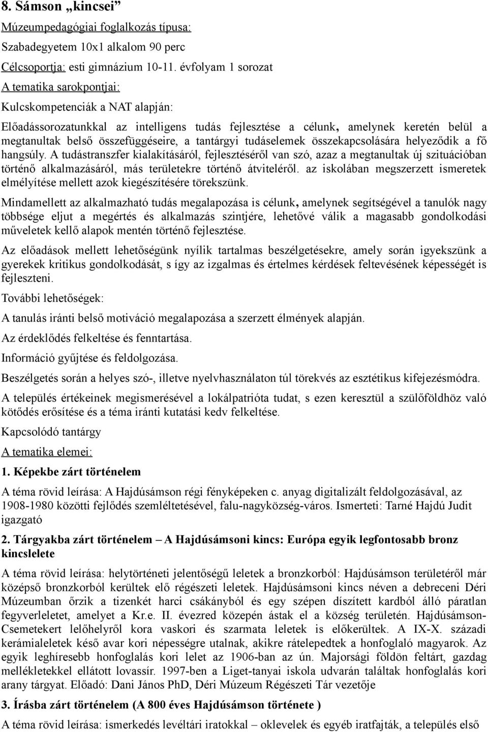 összefüggéseire, a tantárgyi tudáselemek összekapcsolására helyeződik a fő hangsúly.