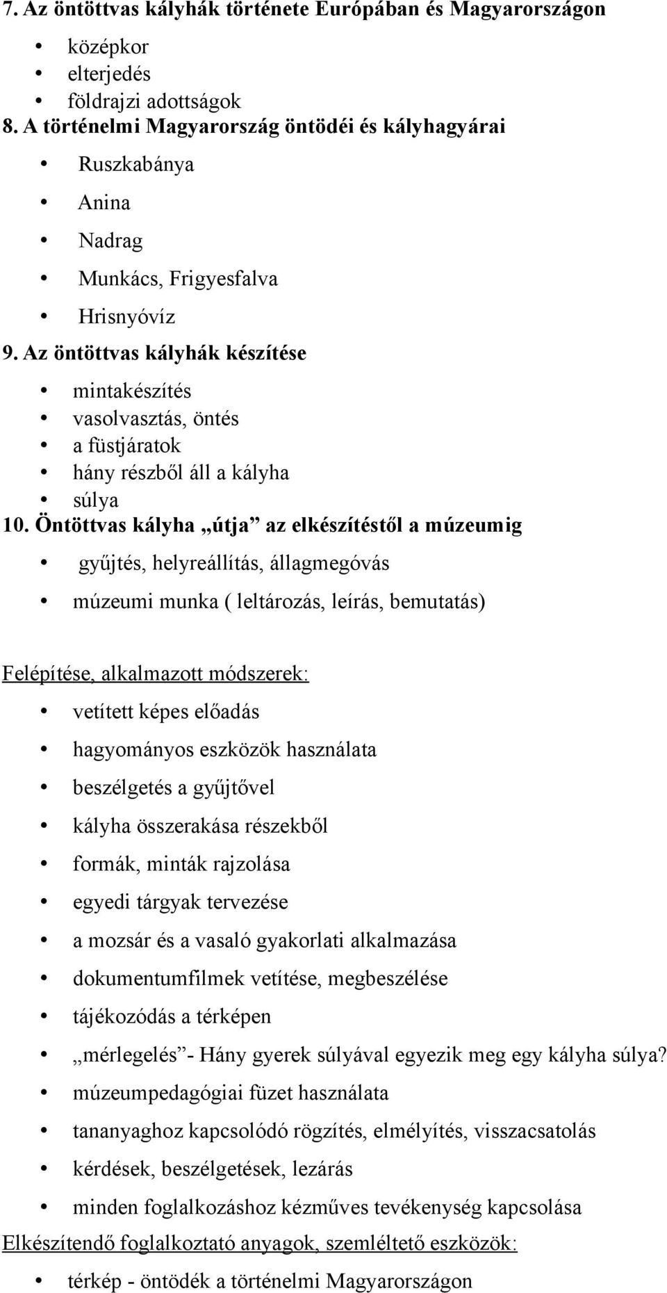 Az öntöttvas kályhák készítése mintakészítés vasolvasztás, öntés a füstjáratok hány részből áll a kályha súlya 10.