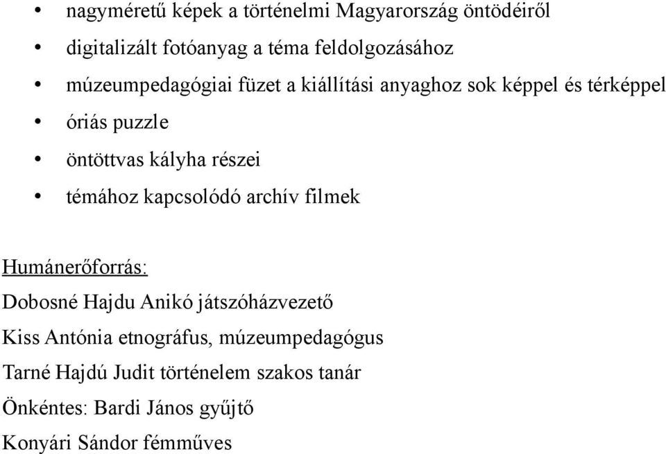 témához kapcsolódó archív filmek Humánerőforrás: Dobosné Hajdu Anikó játszóházvezető Kiss Antónia