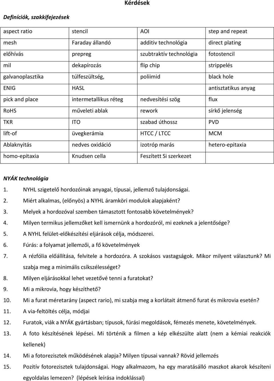 rework sírkő jelenség TKR ITO szabad úthossz PVD lift-of üvegkerámia HTCC / LTCC MCM Ablaknyitás nedves oxidáció izotróp marás hetero-epitaxia homo-epitaxia Knudsen cella Feszített Si szerkezet NYÁK