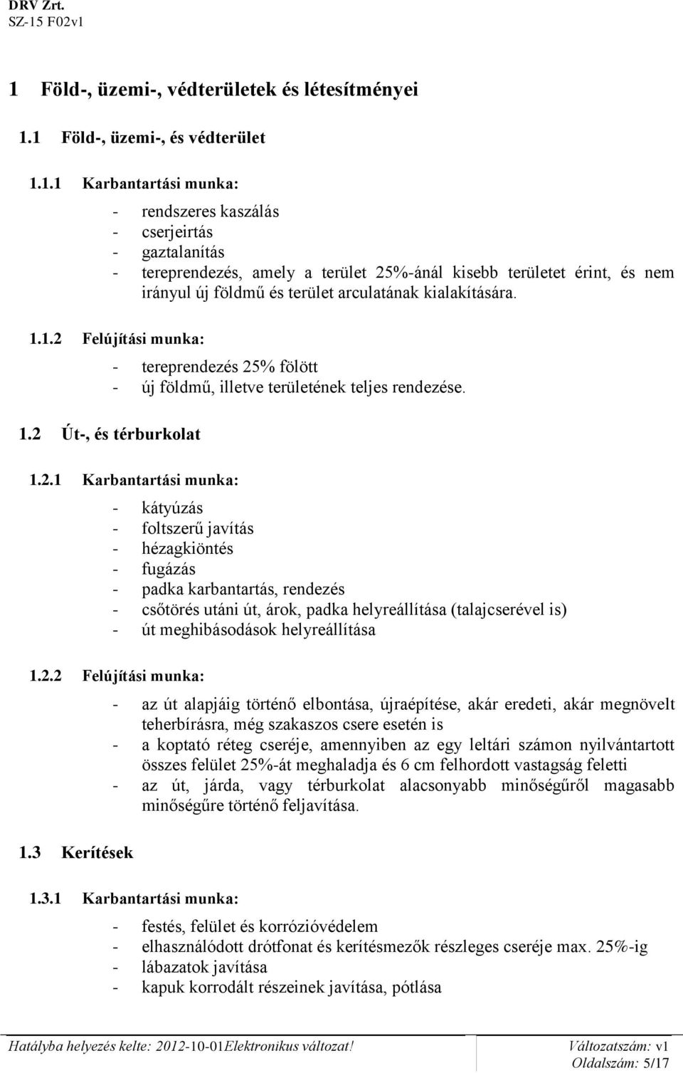 2.1 Karbantartási munka: - kátyúzás - foltszerű javítás - hézagkiöntés - fugázás - padka karbantartás, rendezés - csőtörés utáni út, árok, padka helyreállítása (talajcserével is) - út meghibásodások