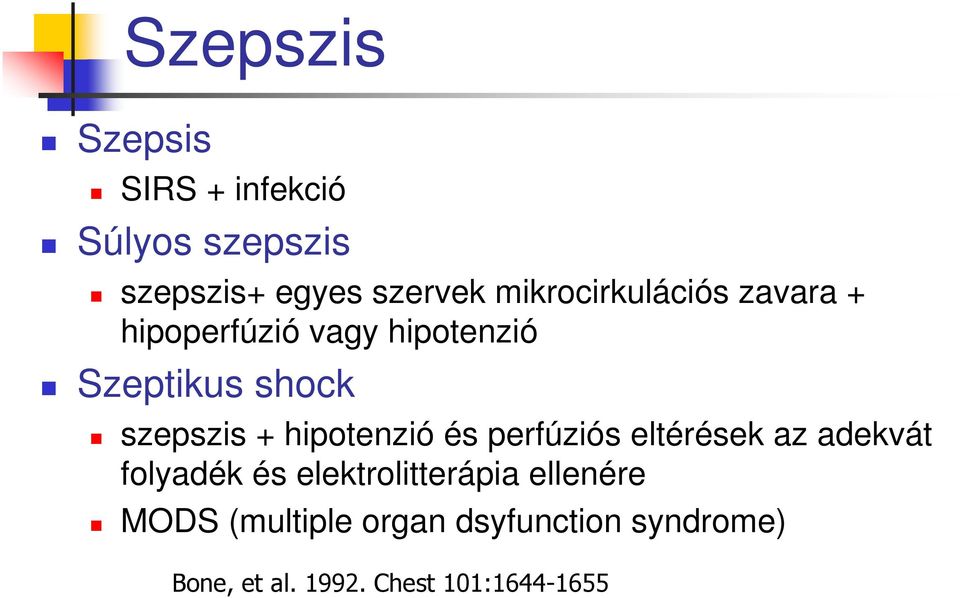 + hipotenzió és perfúziós eltérések az adekvát folyadék és elektrolitterápia