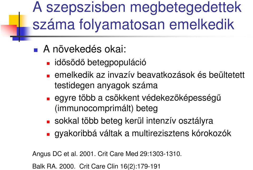 védekezıképességő (immunocomprimált) beteg sokkal több beteg kerül intenzív osztályra gyakoribbá váltak a