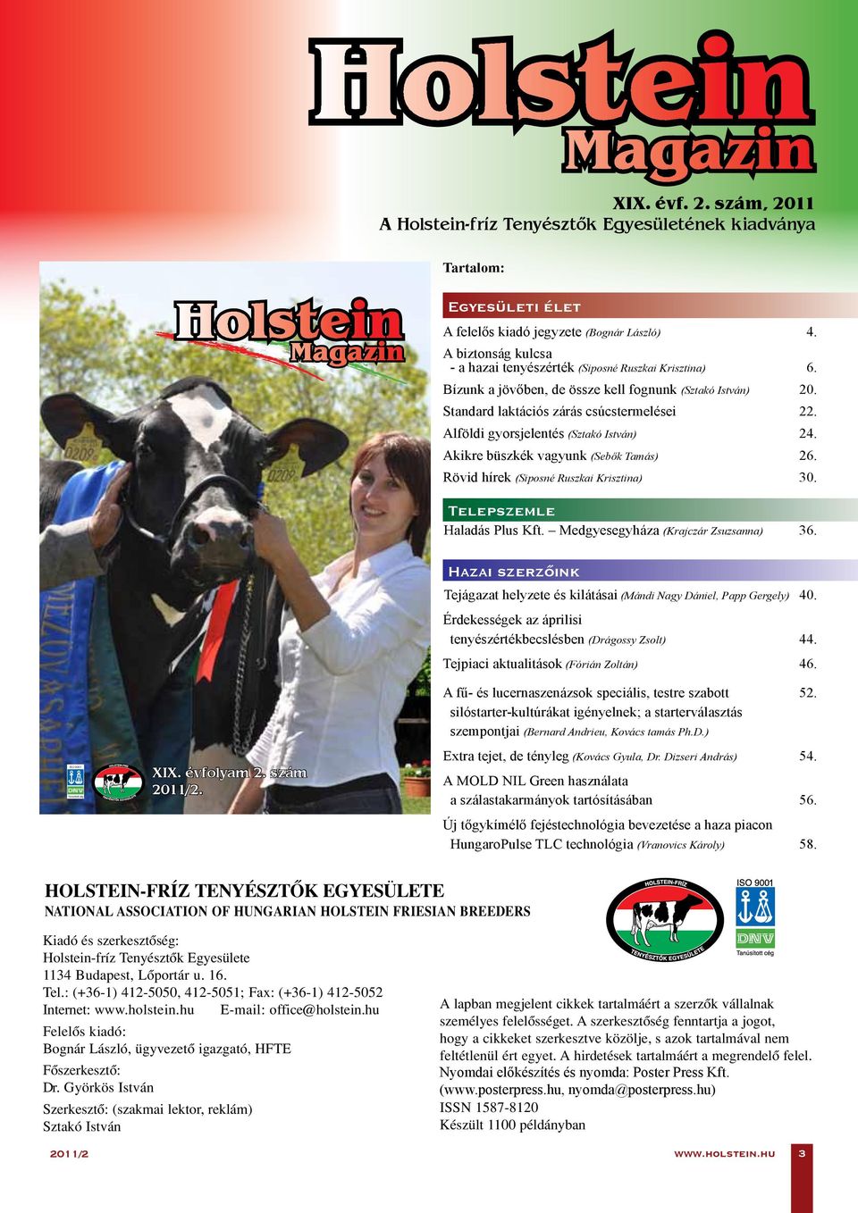 2011/1 2010/4 www.holstein.hu 1 1 HOLSTEIN-FRÍZ TENYÉSZTÔK EGYESÜLETE NATIONAL ASSOCIATION OF HUNGARIAN HOLSTEIN FRIESIAN BREEDERS Egyesületi élet XVIII. évf. 1. szám, 2010 A HOLSTEIN-FRÍZ TENYÉSZTÔK EGYESÜLETÉNEK KIADVÁNYA XIX.