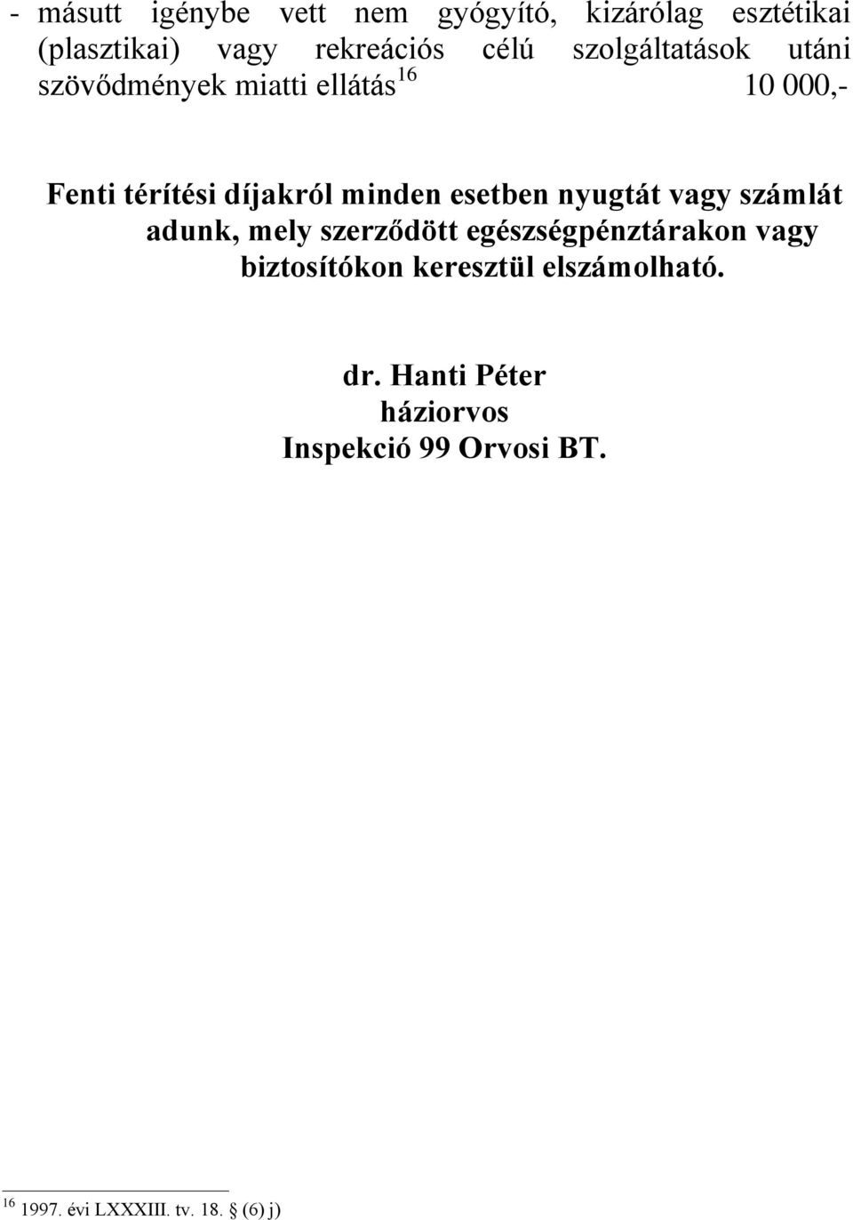 esetben nyugtát vagy számlát adunk, mely szerződött egészségpénztárakon vagy biztosítókon