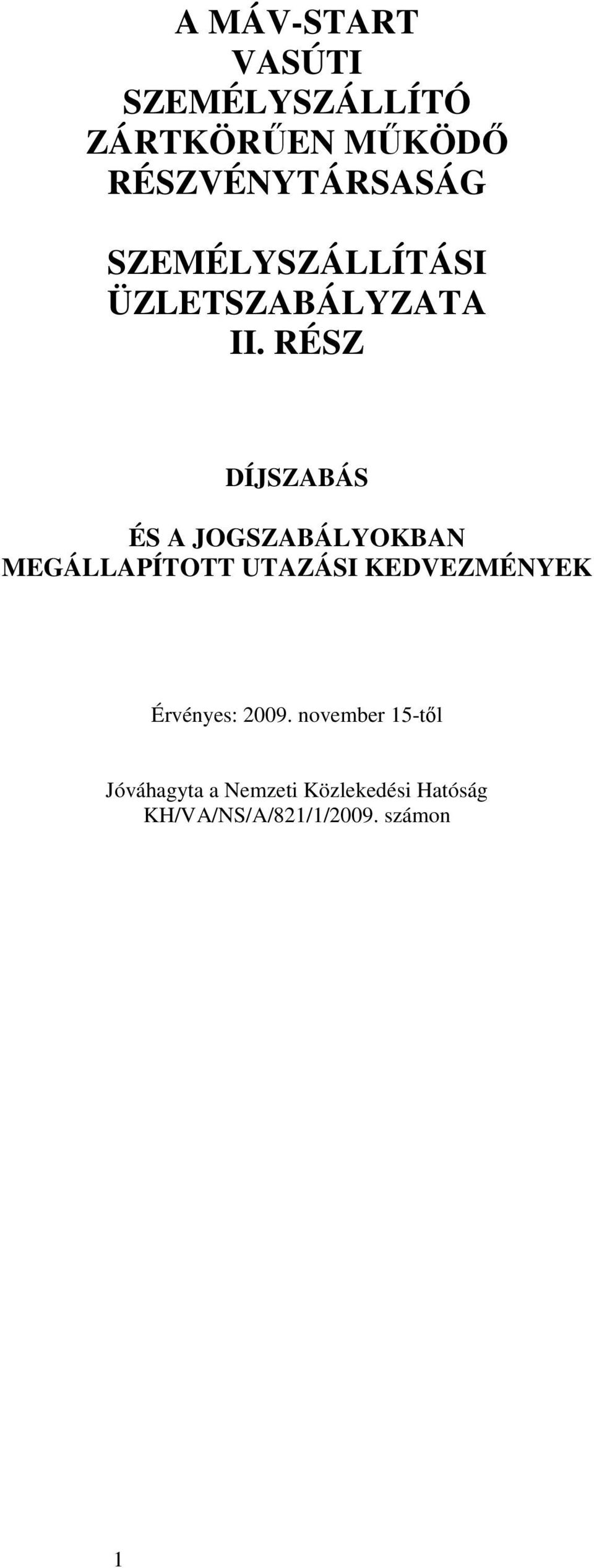 RÉSZ DÍJSZABÁS ÉS A JOGSZABÁLYOKBAN MEGÁLLAPÍTOTT UTAZÁSI KEDVEZMÉNYEK