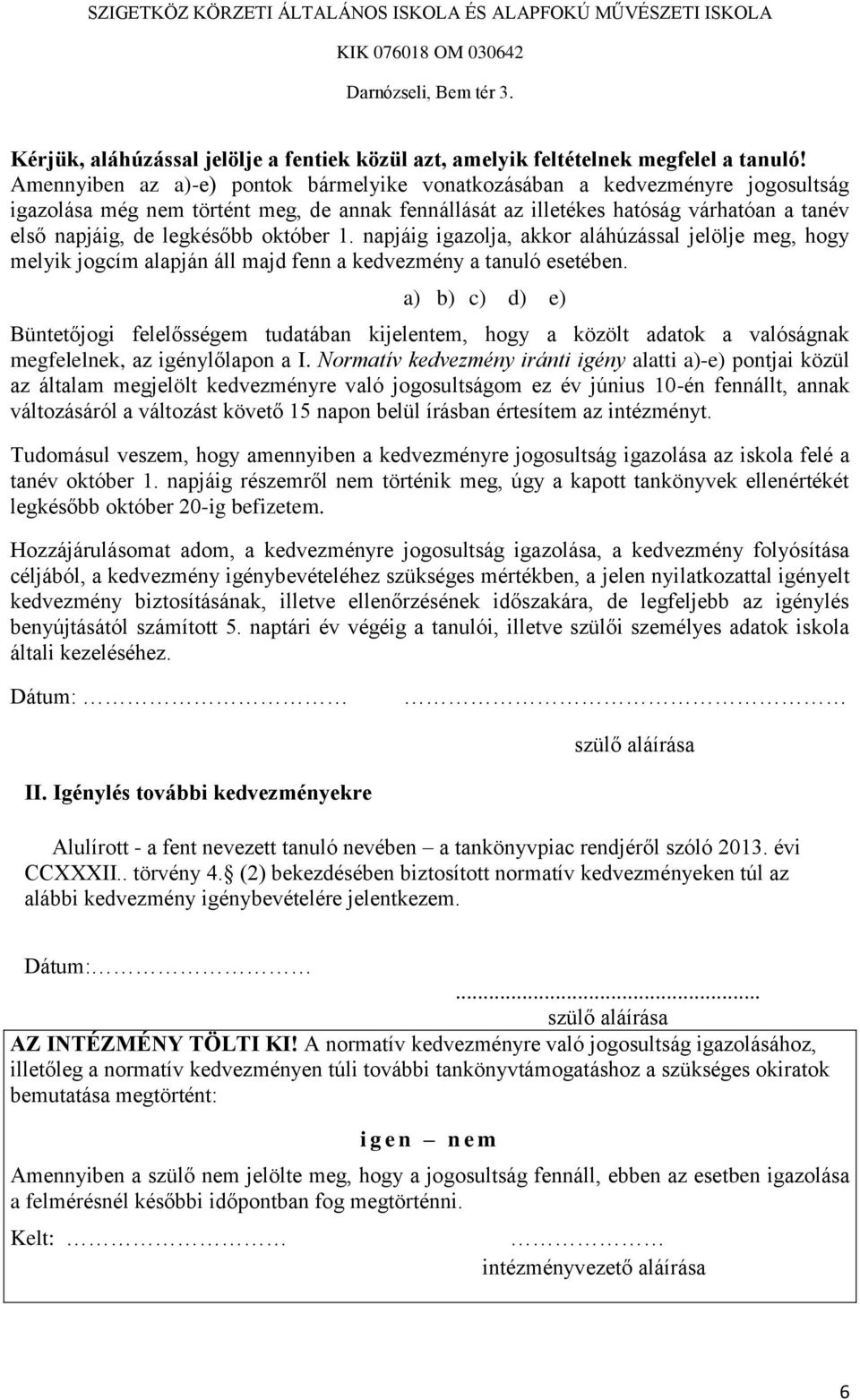 október 1. napjáig igazolja, akkor aláhúzással jelölje meg, hogy melyik jogcím alapján áll majd fenn a kedvezmény a tanuló esetében.