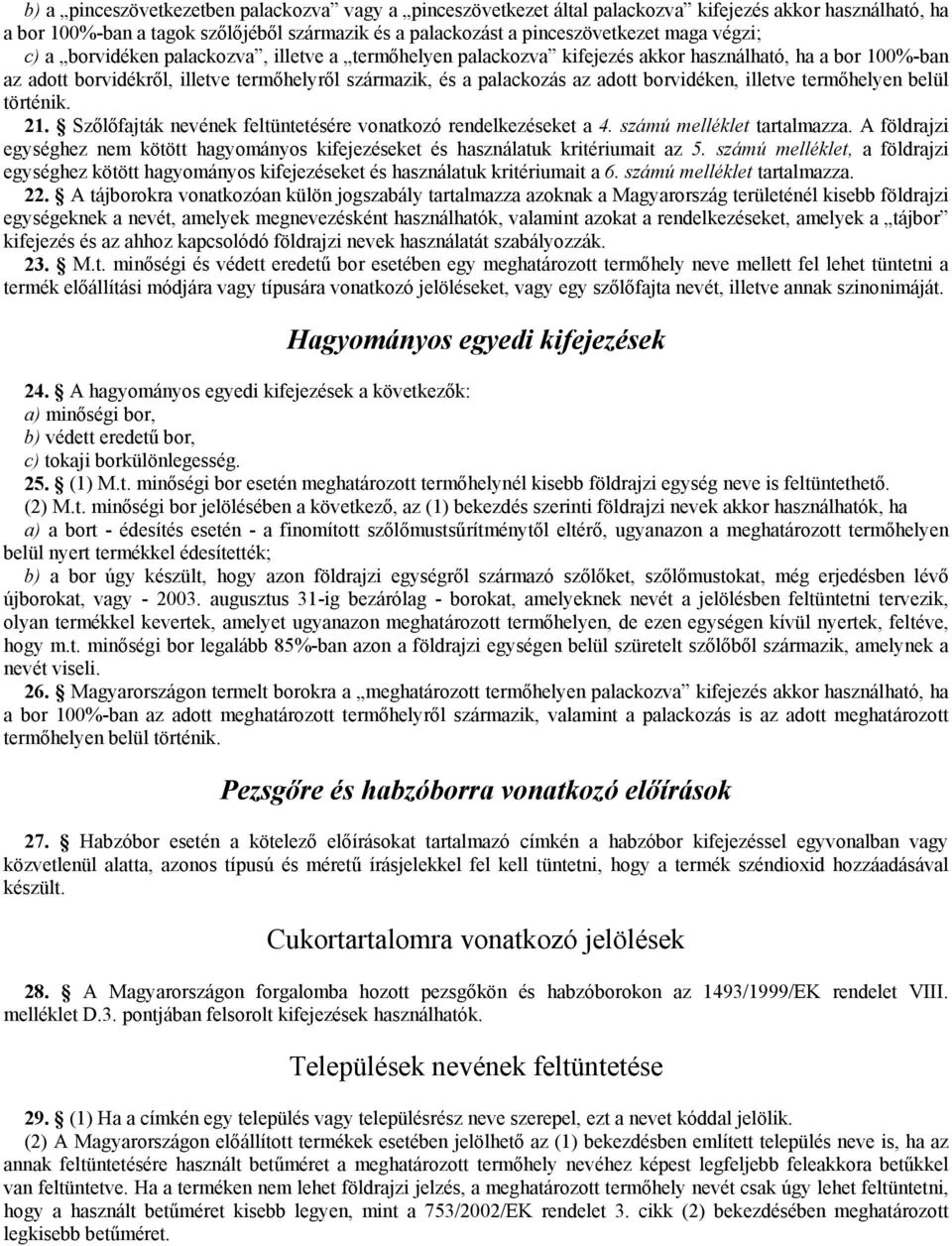 borvidéken, illetve termőhelyen belül történik. 21. Szőlőfajták nevének feltüntetésére vonatkozó rendelkezéseket a 4. számú melléklet tartalmazza.