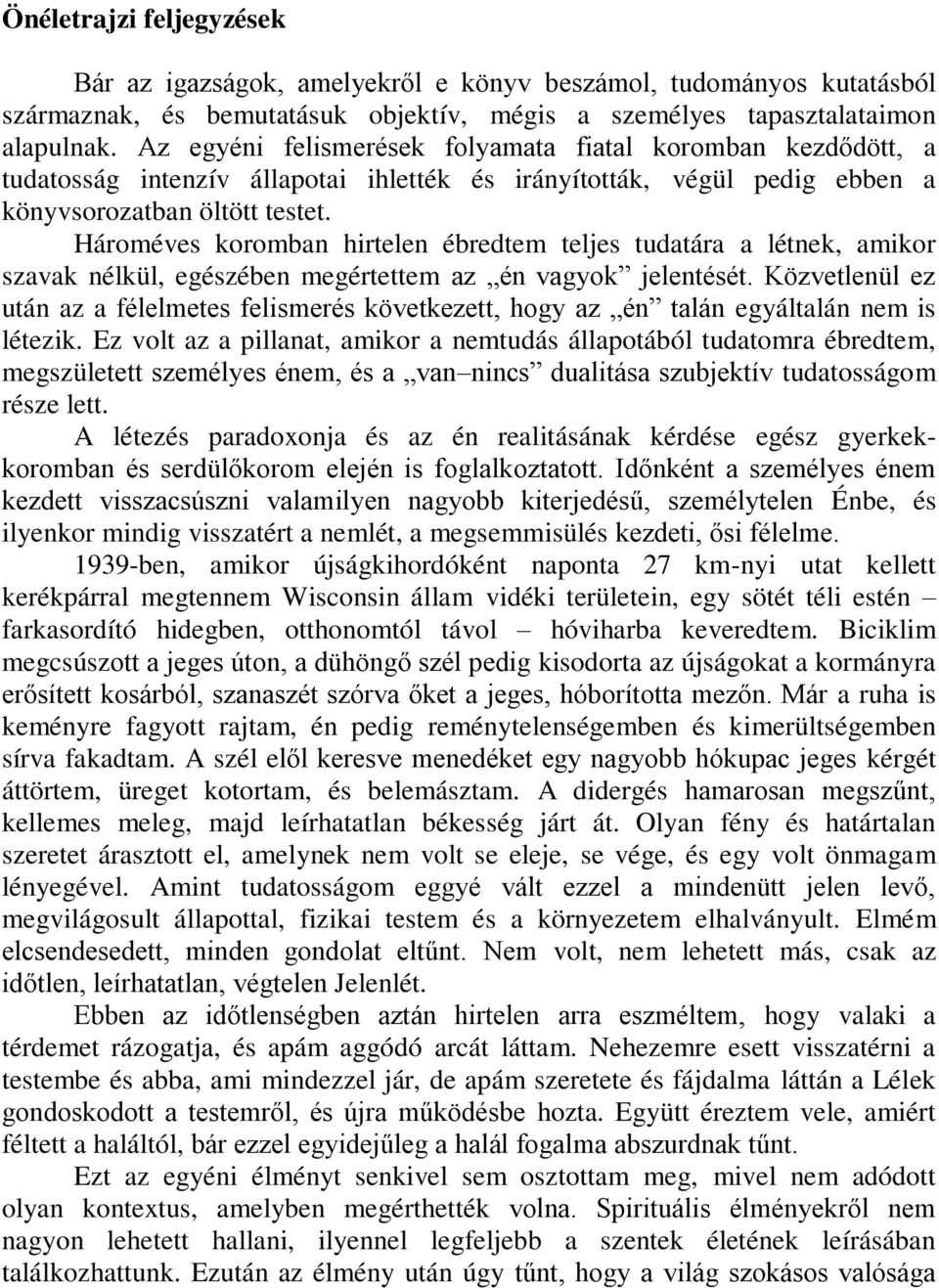 Hároméves koromban hirtelen ébredtem teljes tudatára a létnek, amikor szavak nélkül, egészében megértettem az én vagyok jelentését.