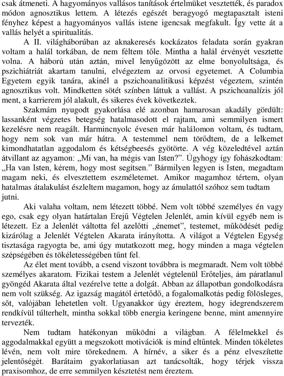világháborúban az aknakeresés kockázatos feladata során gyakran voltam a halál torkában, de nem féltem tőle. Mintha a halál érvényét vesztette volna.