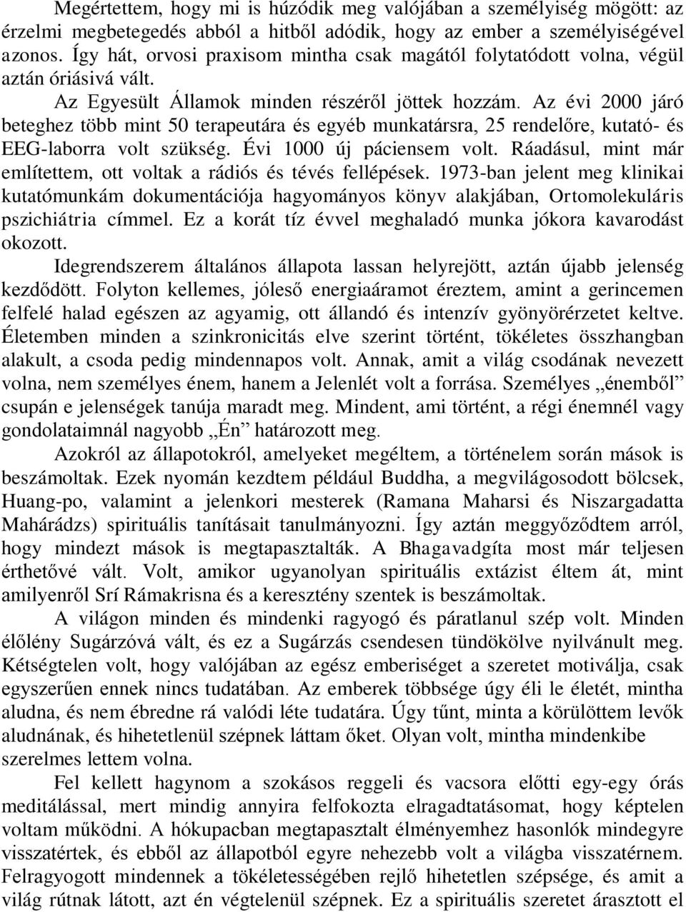 Az évi 2000 járó beteghez több mint 50 terapeutára és egyéb munkatársra, 25 rendelőre, kutató- és EEG-laborra volt szükség. Évi 1000 új páciensem volt.