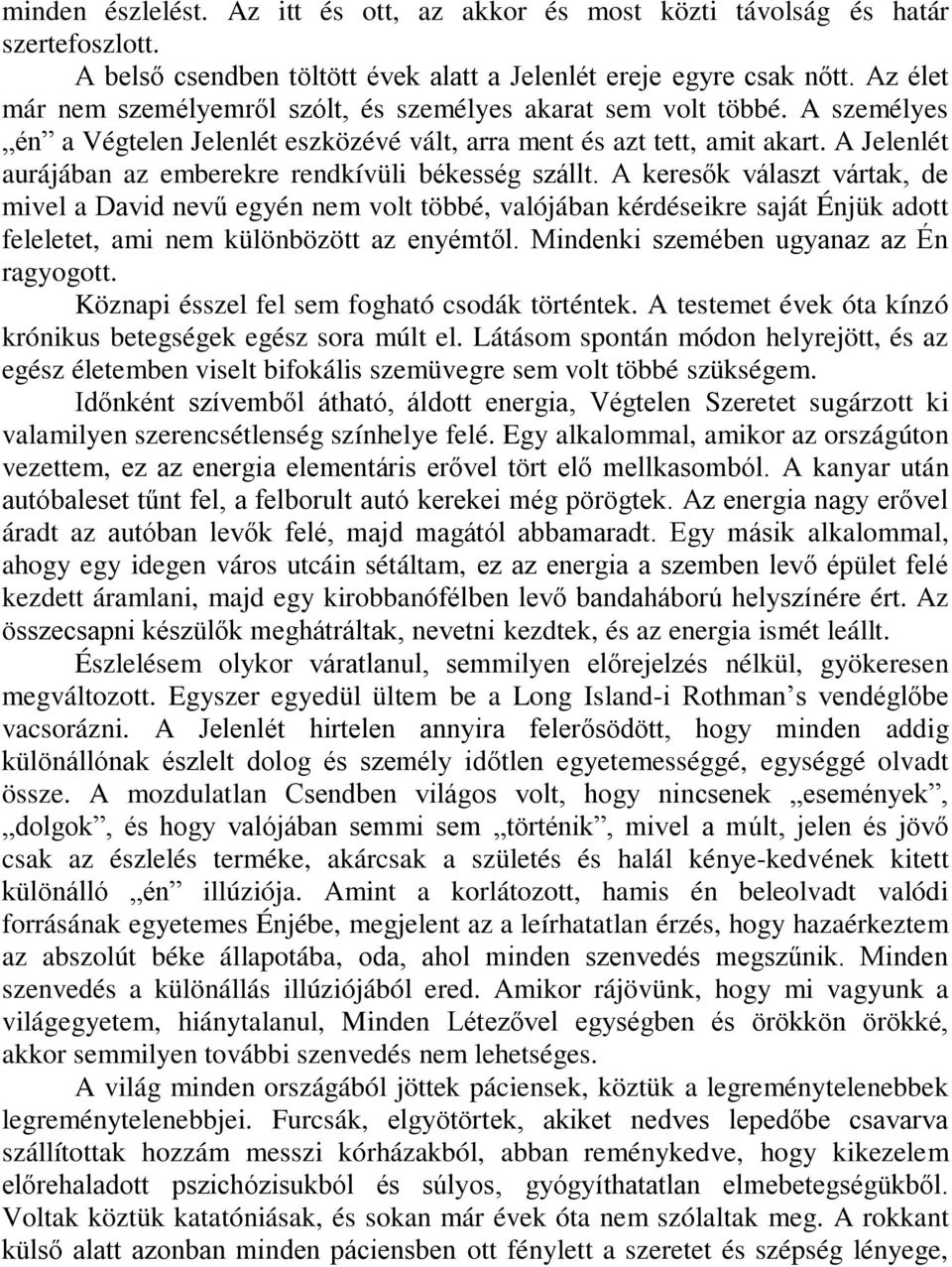A Jelenlét aurájában az emberekre rendkívüli békesség szállt.
