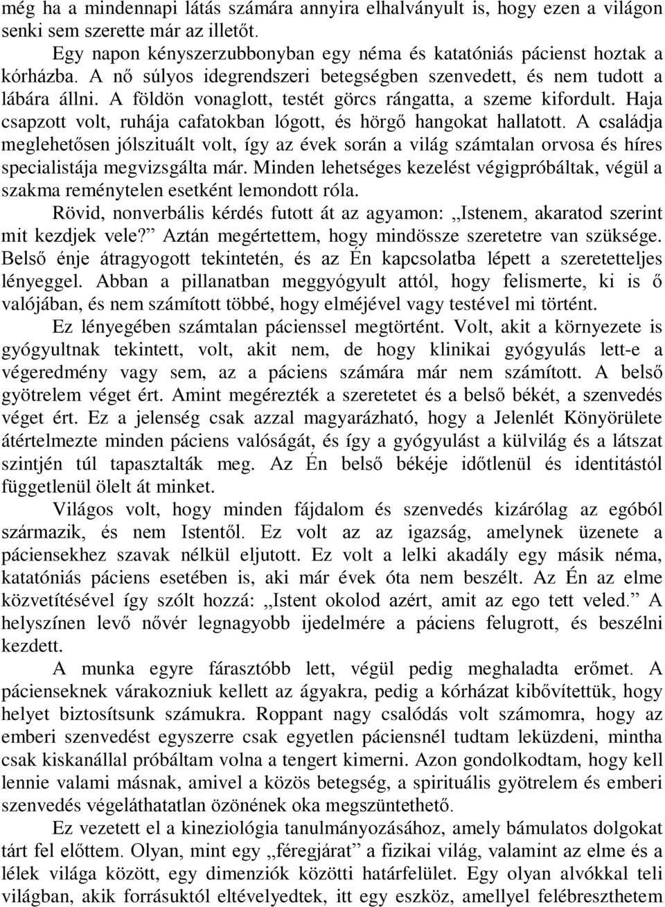 Haja csapzott volt, ruhája cafatokban lógott, és hörgő hangokat hallatott. A családja meglehetősen jólszituált volt, így az évek során a világ számtalan orvosa és híres specialistája megvizsgálta már.