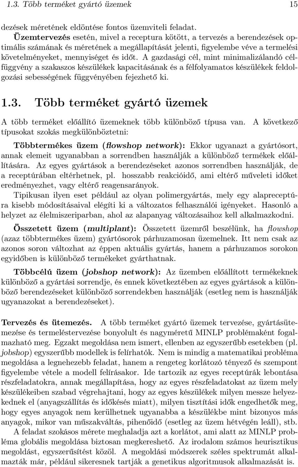 A gazdasági cél, mint minimalizálandó célfüggvény a szakaszos készülékek kapacitásának és a félfolyamatos készülékek feldolgozási sebességének függvényében fejezhető ki. 1.3.