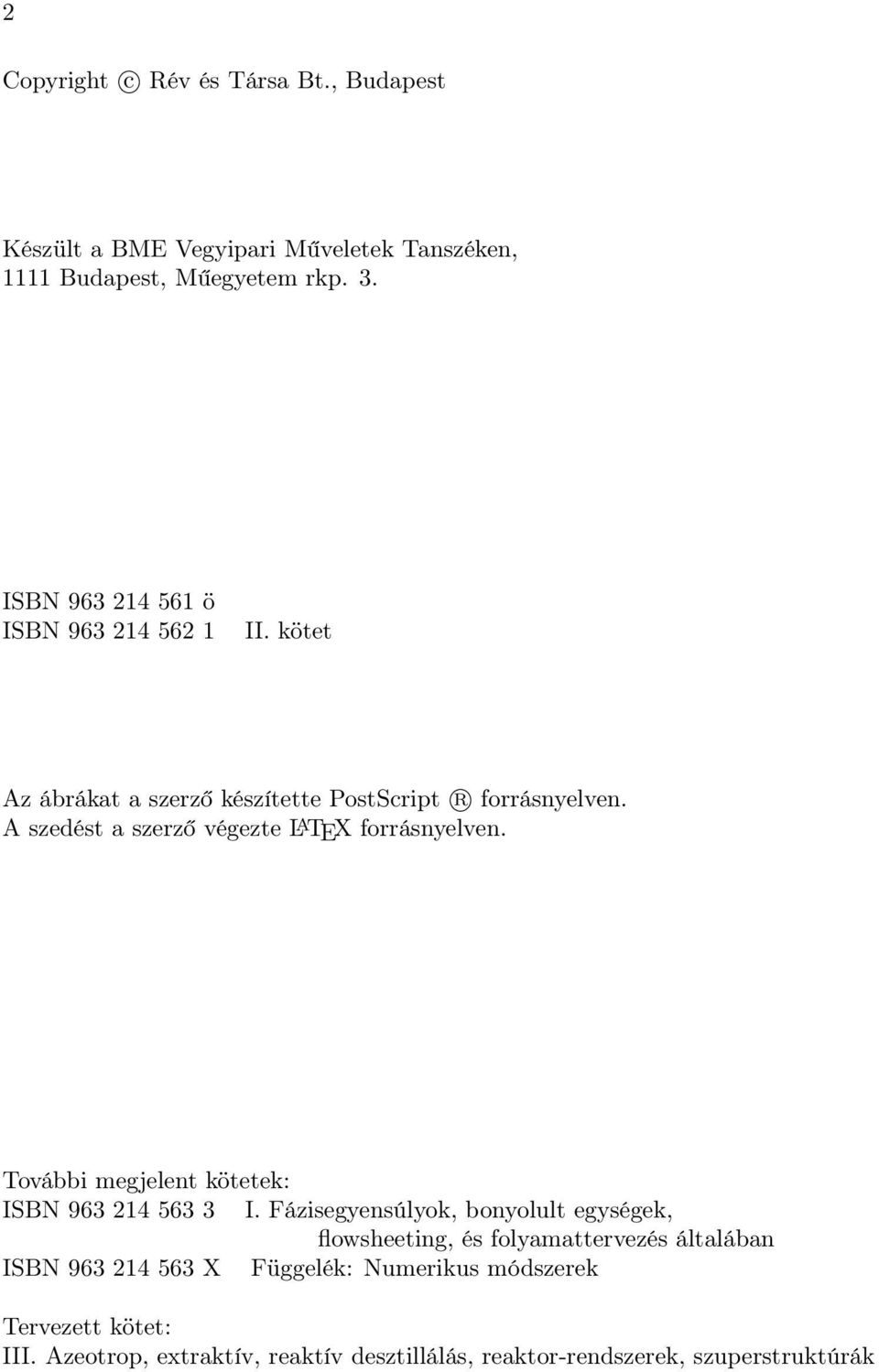 A szedést a szerző végezte L A TEX forrásnyelven. További megjelent kötetek: ISBN 963 214 563 3 I.