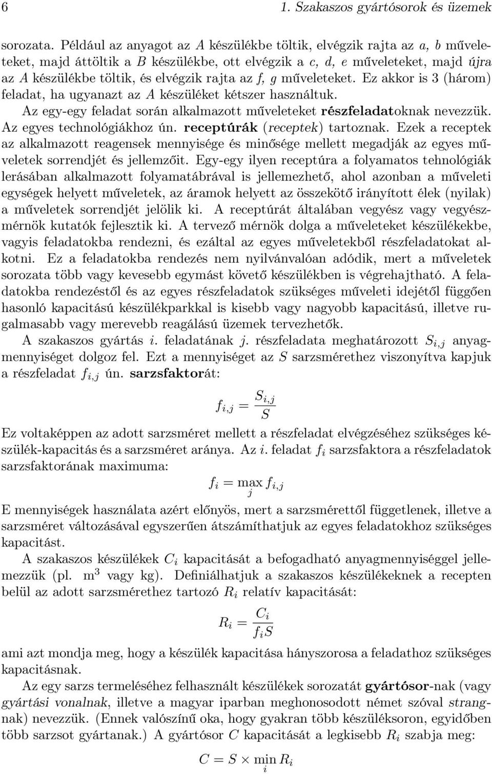 f, g műveleteket. Ez akkor is 3 (három) feladat, ha ugyanazt az A készüléket kétszer használtuk. Az egy-egy feladat során alkalmazott műveleteket részfeladatoknak nevezzük.