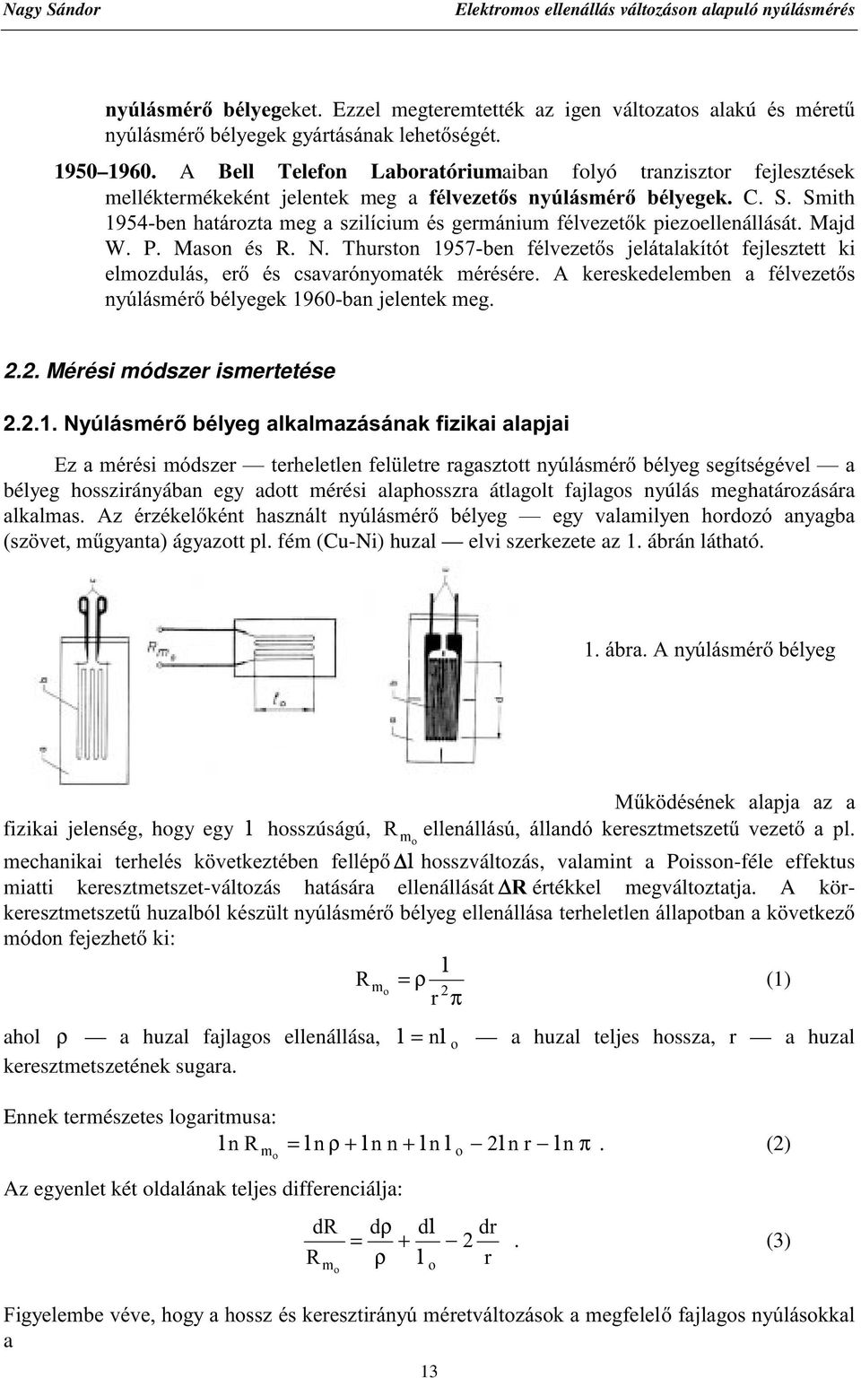 Smith EHQKDWiUR]WDPHJDV]LOtFLXPpVJHUPiQLXPIpOYH]HWNpiezoellenállását. Majd W. P. Mason és R. N.