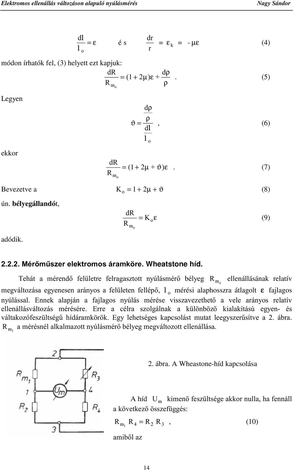 7HKiW D PpUHQG IHO OHWUH IHOUDJDV]WRWW Q\~OiVPpU EpO\HJ 5 PR ellenállásának relatív PHJYiOWR]iVD HJ\HQHVHQ DUiQ\RV D IHO OHWHQ IHOOpS l R mérési alaphosszra átlagolt ε fajlagos Q\~OiVVDO (QQHN