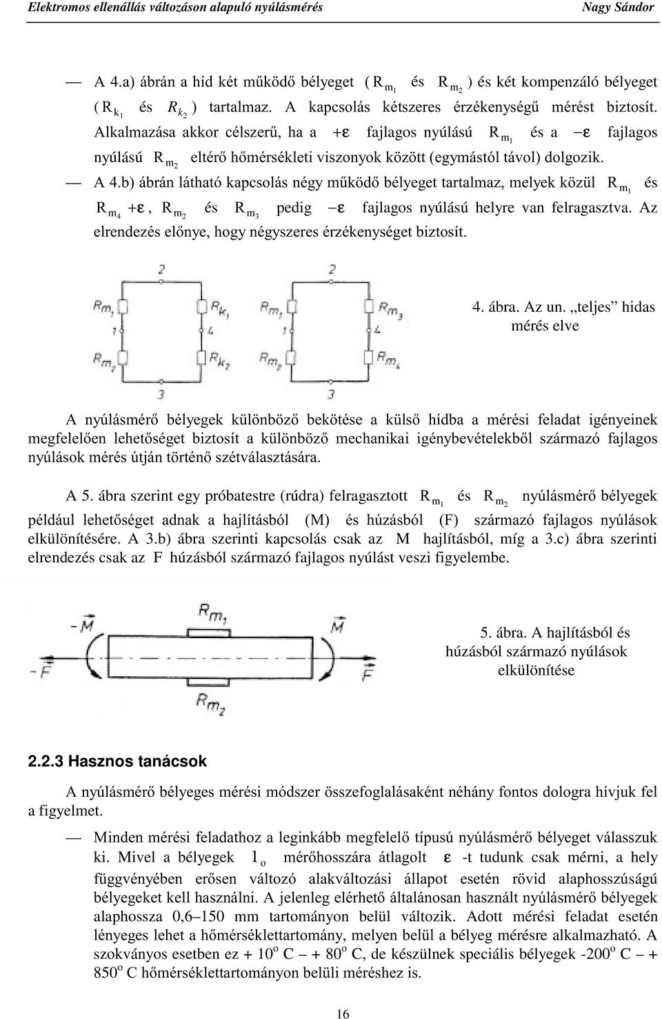 GEpO\HJHWWDUWDOPD]PHO\HNN ] O 5 P és 5 P +ε, 5 P és 5 P pedig ε fajlagos nyúlású helyre van felragasztva. Az HOUHQGH]pVHOQ\HKRJ\QpJ\V]HUHVpU]pNHQ\VpJHWEL]WRVtW 4. ábra. Az un.