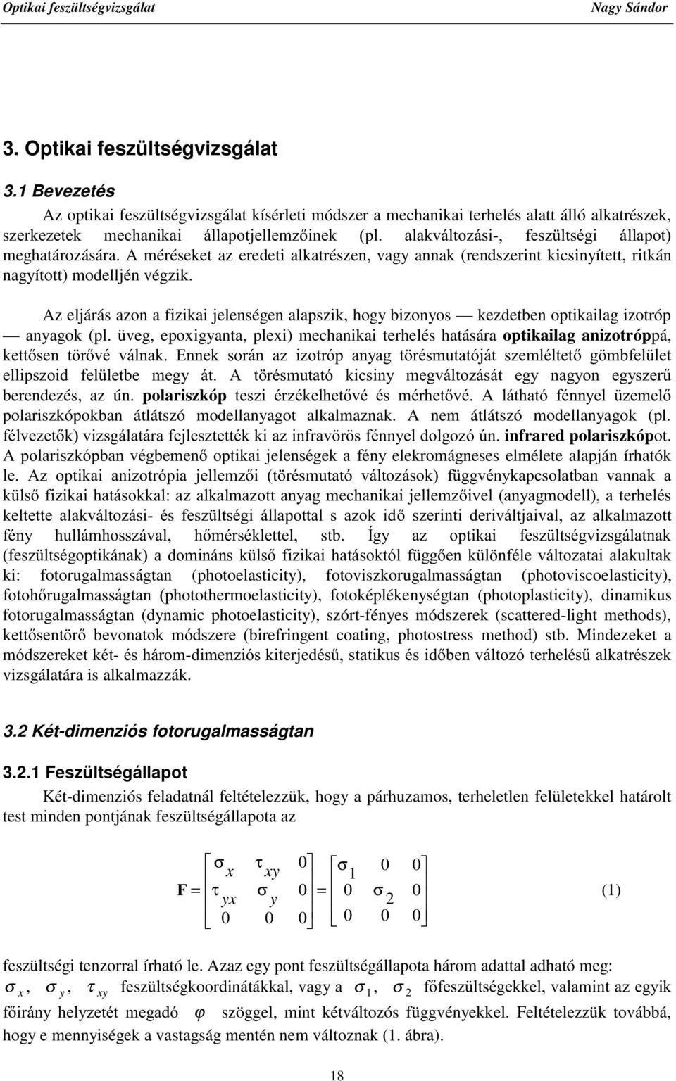 meghatározására. A méréseket az eredeti alkatrészen, vagy annak (rendszerint kicsinyített, ritkán nagyított) modelljén végzik.