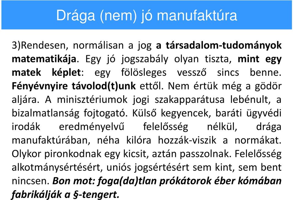 A minisztériumok jogi szakapparátusa lebénult, a bizalmatlanság fojtogató.