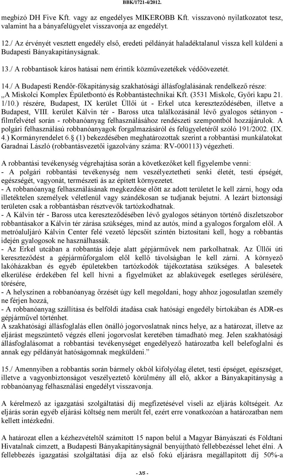 14./ A Budapesti Rendőr-főkapitányság szakhatósági állásfoglalásának rendelkező része: A Miskolci Komplex Épületbontó és Robbantástechnikai Kft. (3531 Miskolc, Győri kapu 21. 1/10.