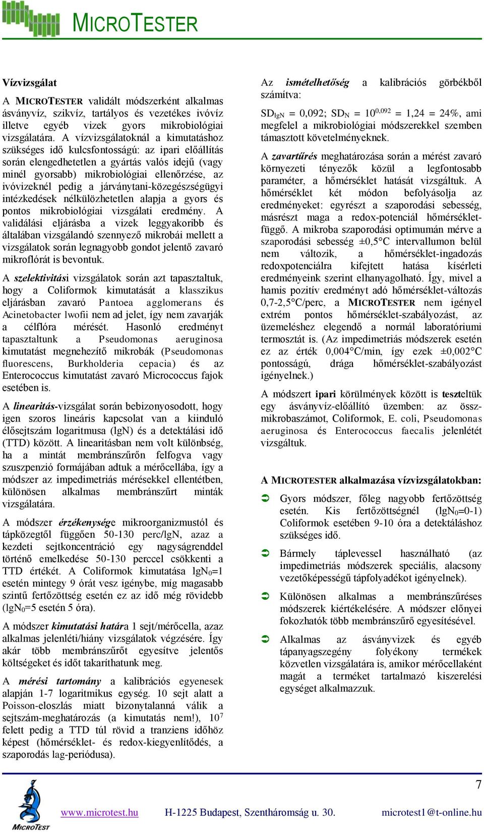 pedig a járványtani-közegészségügyi intézkedések nélkülözhetetlen alapja a gyors és pontos mikrobiológiai vizsgálati eredmény.