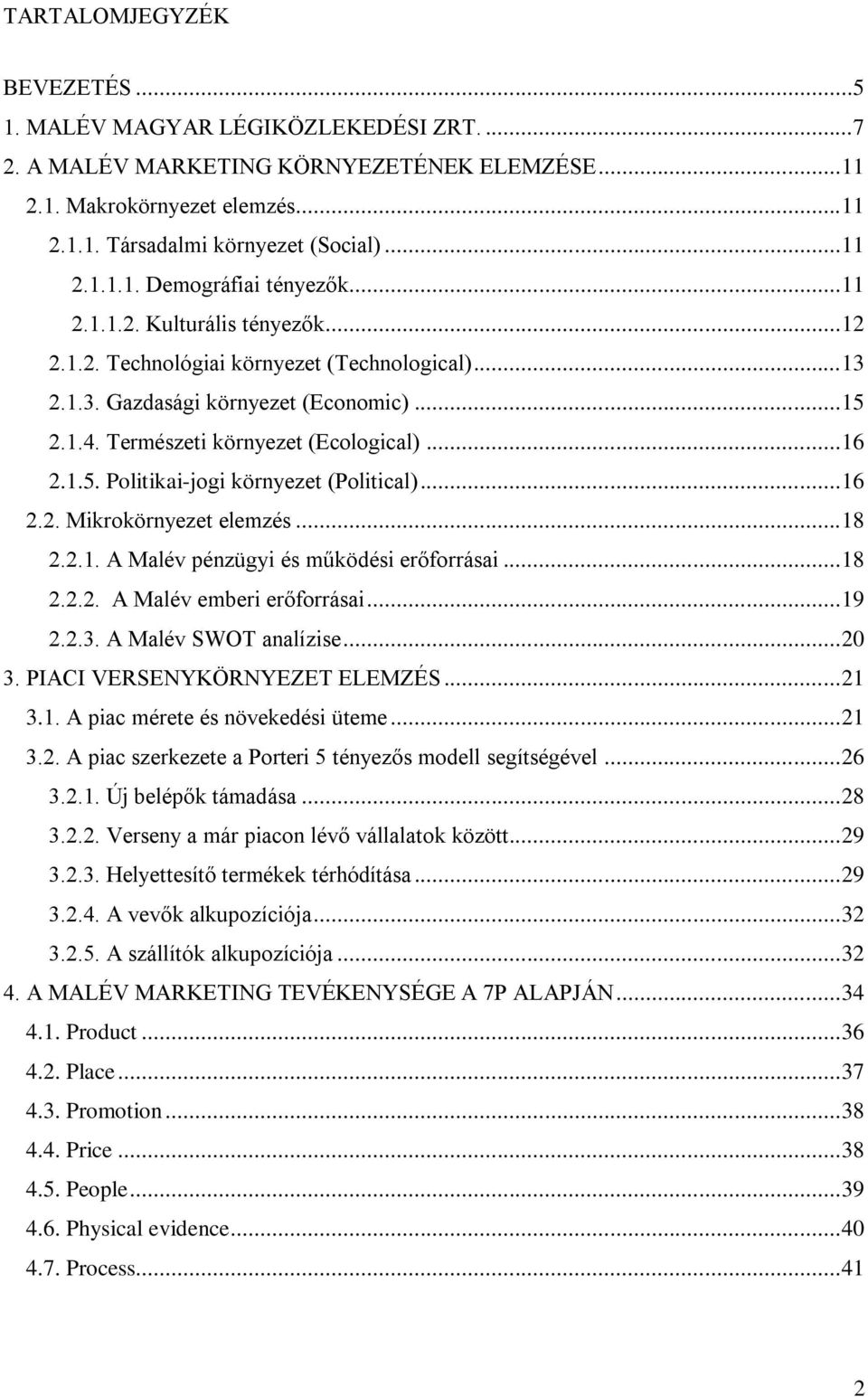 .. 16 2.2. Mikrokörnyezet elemzés... 18 2.2.1. A Malév pénzügyi és működési erőforrásai... 18 2.2.2. A Malév emberi erőforrásai... 19 2.2.3. A Malév SWOT analízise... 20 3.