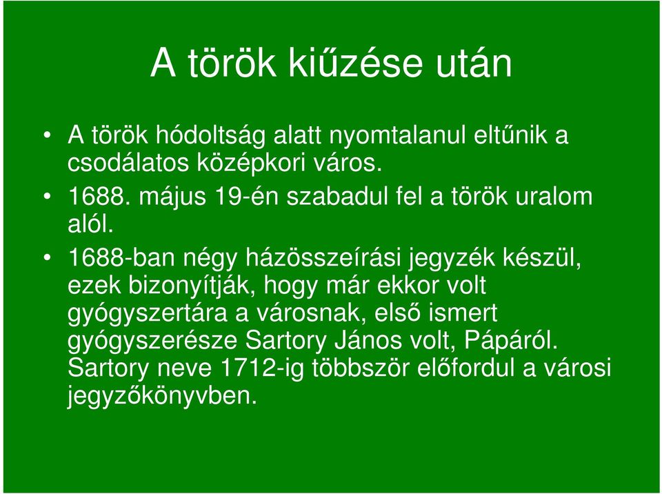 1688-ban négy házösszeírási jegyzék készül, ezek bizonyítják, hogy már ekkor volt