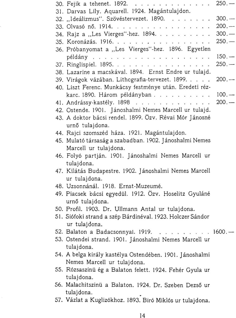 Lithcgrafia-tervezet. 1899 200. 40. Liszt Ferenc. Munkácsy festménye után. Eredeti rézkarc. 1890. Három példányban 100. 41. Andrássy-kastély. 1898 200. 42. Ostende. 1901.