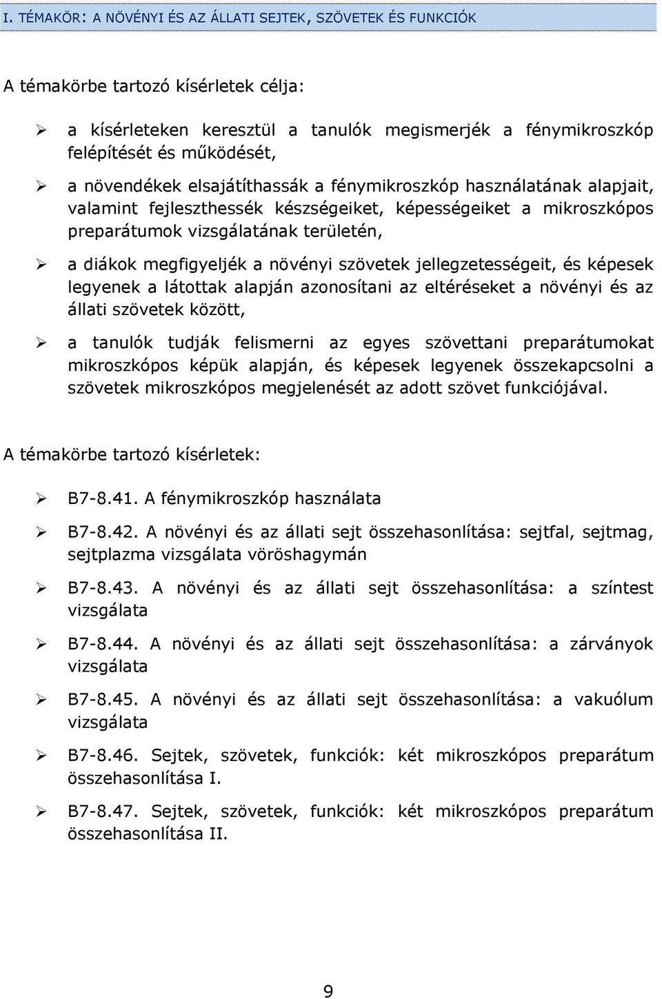 növényi szövetek jellegzetességeit, és képesek legyenek a látottak alapján azonosítani az eltéréseket a növényi és az állati szövetek között, a tanulók tudják felismerni az egyes szövettani