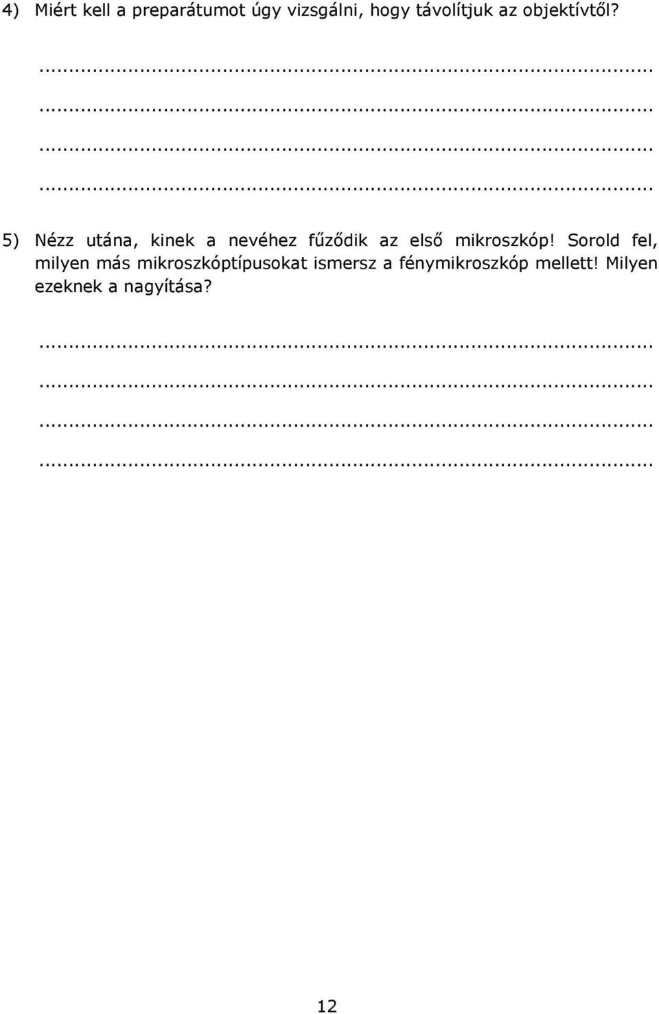 5) Nézz utána, kinek a nevéhez fűződik az első mikroszkóp!