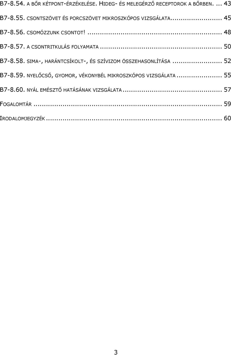 A CSONTRITKULÁS FOLYAMATA... 50 B7-8.58. SIMA-, HARÁNTCSÍKOLT-, ÉS SZÍVIZOM ÖSSZEHASONLÍTÁSA... 52 B7-8.59.