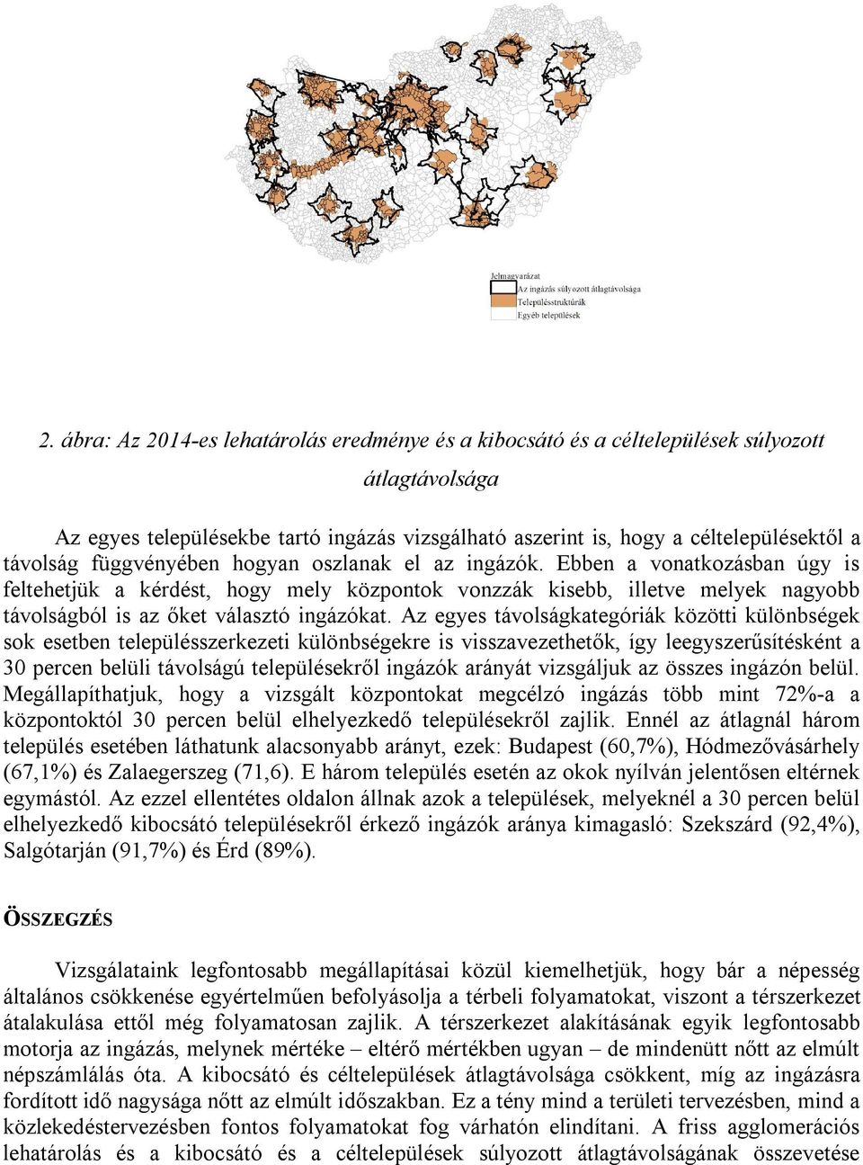 Az egyes távolságkategóriák közötti különbségek sok esetben településszerkezeti különbségekre is visszavezethetők, így leegyszerűsítésként a 30 percen belüli távolságú településekről ingázók arányát