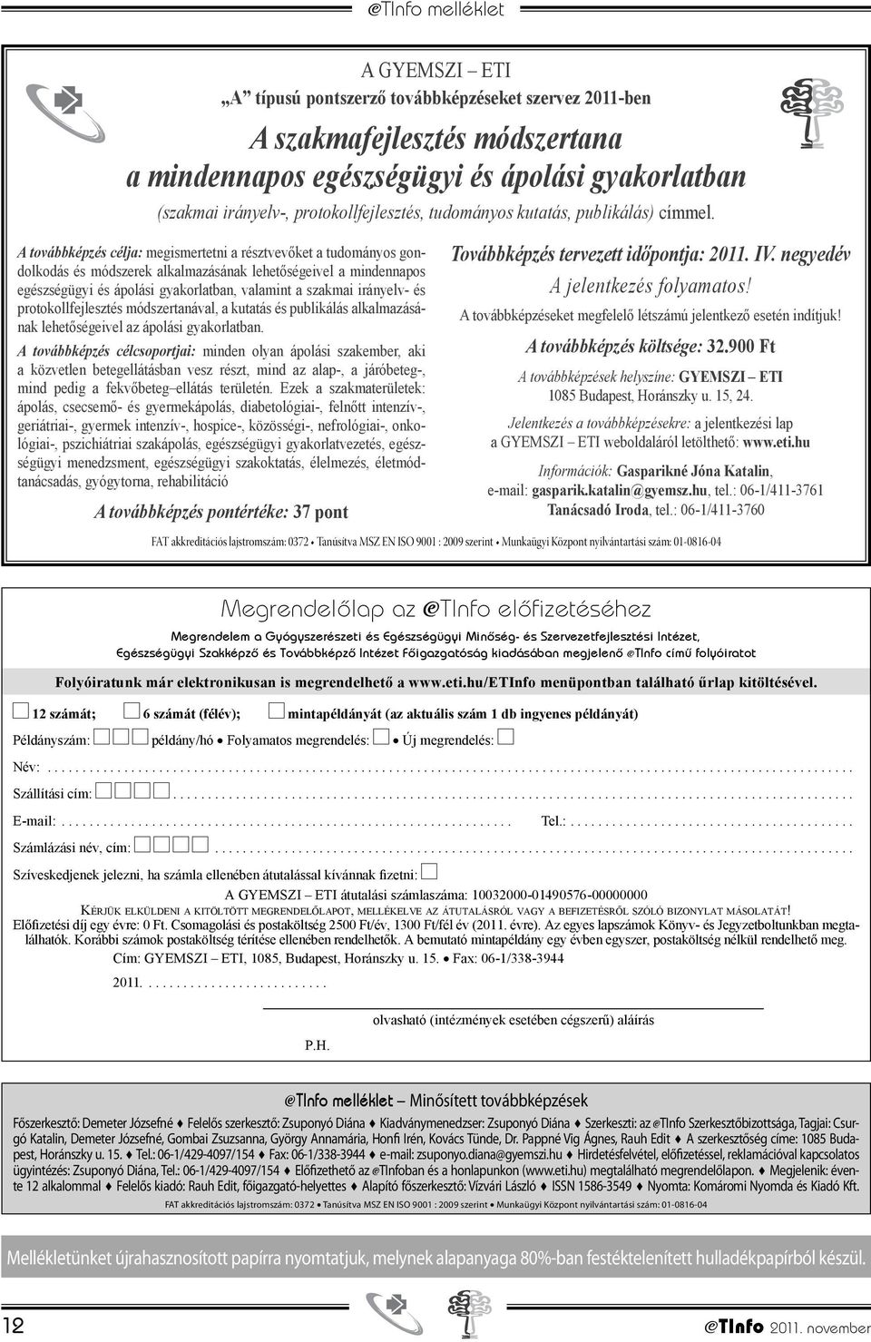 A továbbképzés célja: megismertetni a résztvevőket a tudományos gondolkodás és módszerek alkalmazásának lehetőségeivel a mindennapos egészségügyi és ápolási gyakorlatban, valamint a szakmai irányelv-