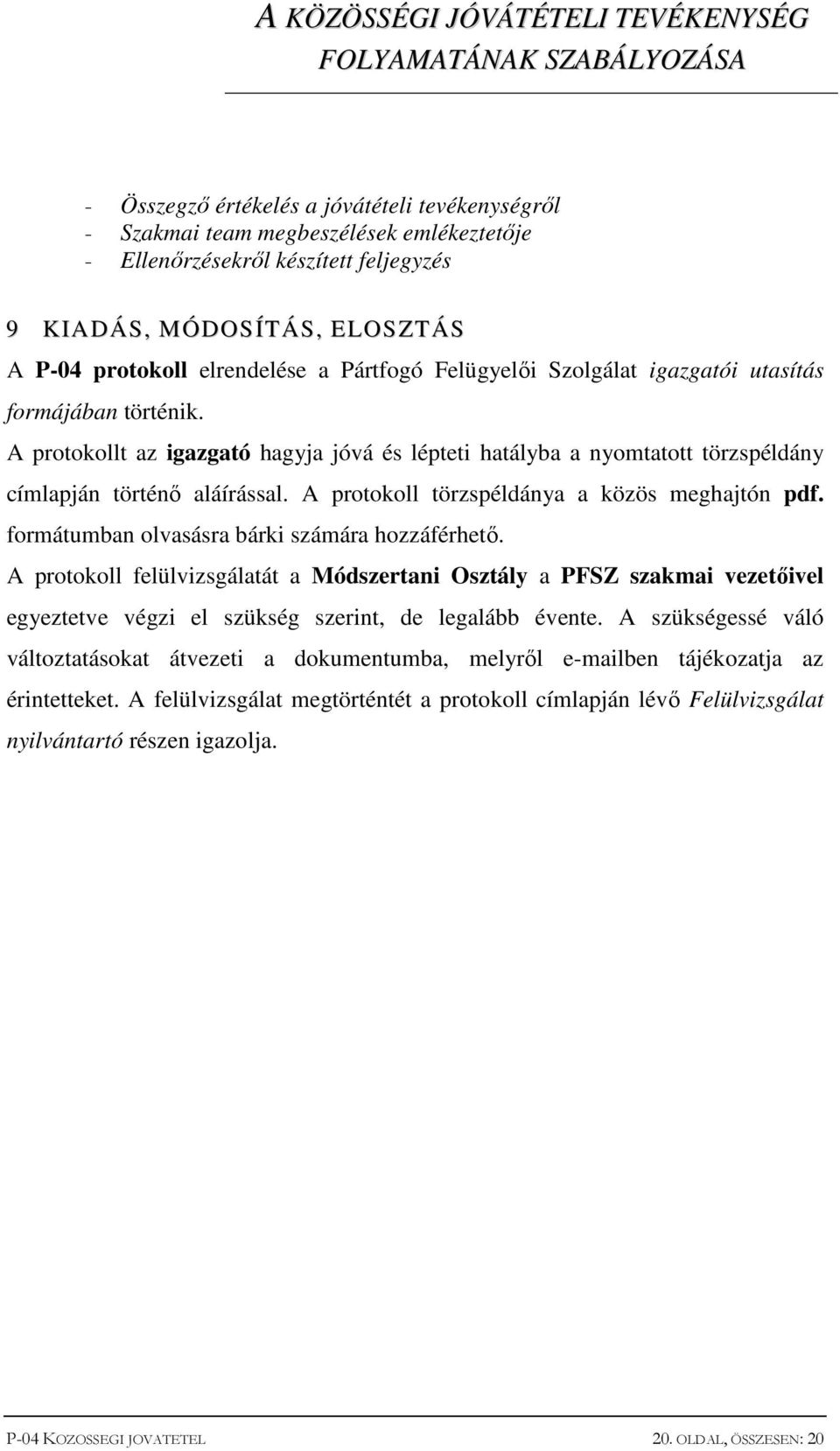 A protokoll törzspéldánya a közös meghajtón pdf. formátumban olvasásra bárki számára hozzáférhető.