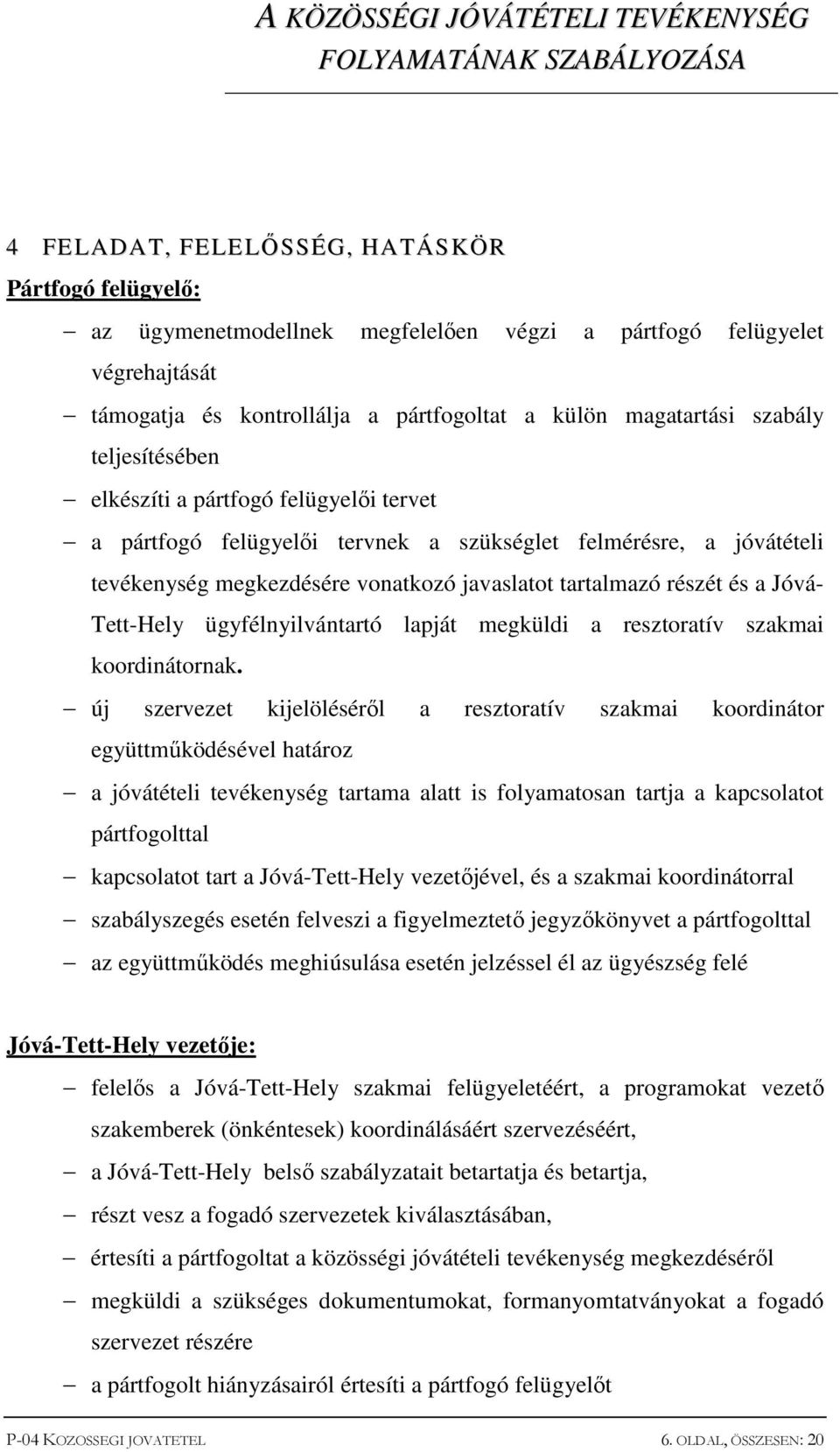 Tett-Hely ügyfélnyilvántartó lapját megküldi a resztoratív szakmai koordinátornak.