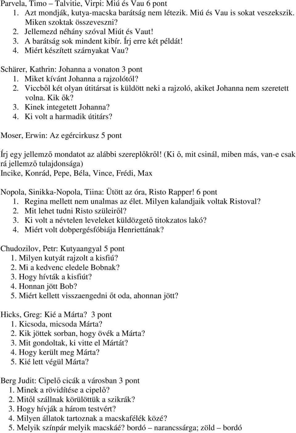 Viccből két olyan útitársat is küldött neki a rajzoló, akiket Johanna nem szeretett volna. Kik ők? 3. Kinek integetett Johanna? 4. Ki volt a harmadik útitárs?