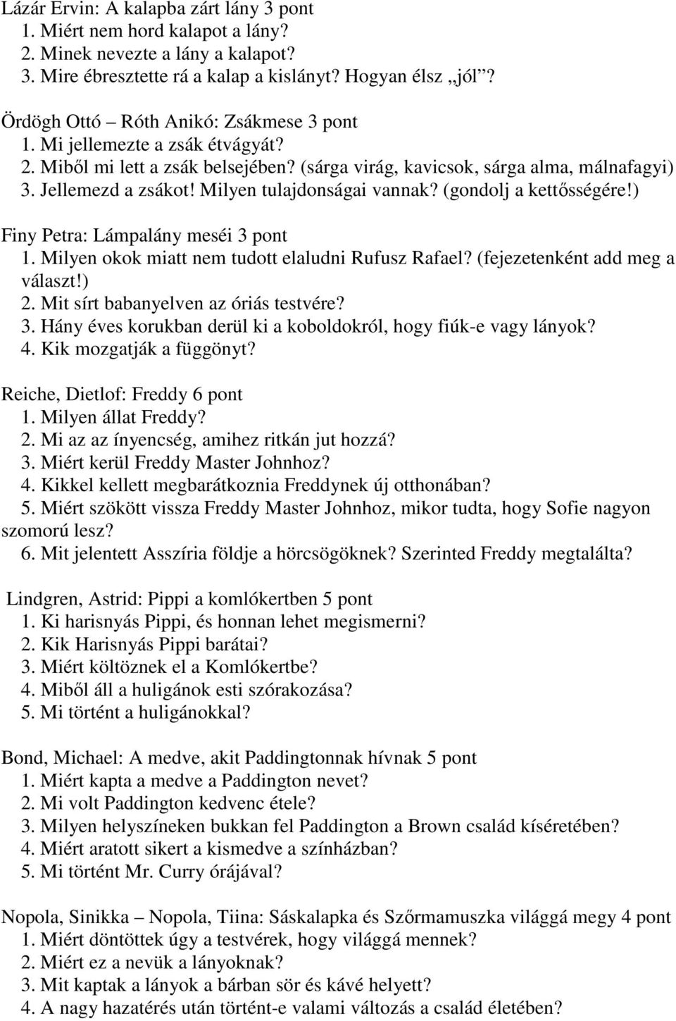 Milyen tulajdonságai vannak? (gondolj a kettősségére!) Finy Petra: Lámpalány meséi 3 pont 1. Milyen okok miatt nem tudott elaludni Rufusz Rafael? (fejezetenként add meg a választ!) 2.