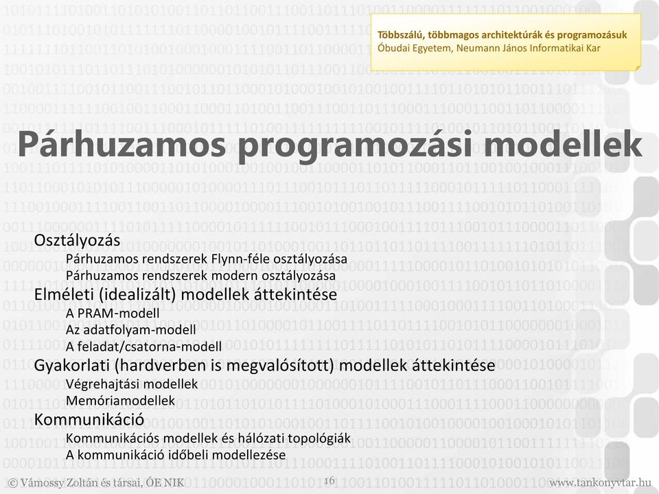 áttekintése A PRAM-modell Az adatfolyam-modell A feladat/csatorna-modell Gyakorlati (hardverben is megvalósított) modellek