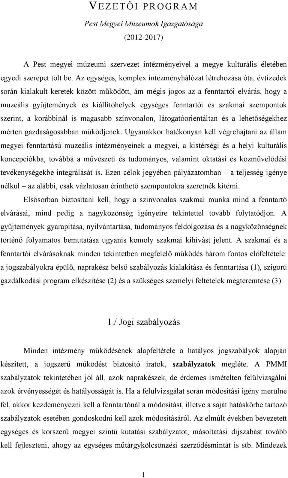 egységes fenntartói és szakmai szempontok szerint, a korábbinál is magasabb színvonalon, látogatóorientáltan és a lehetőségekhez mérten gazdaságosabban működjenek.
