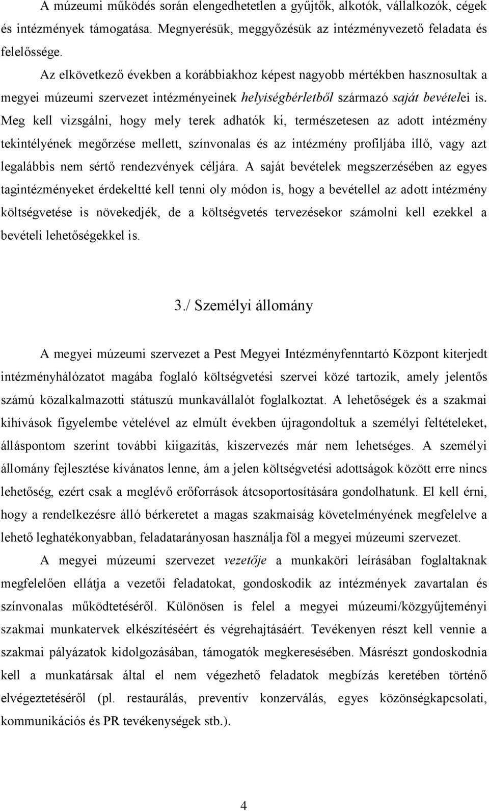 Meg kell vizsgálni, hogy mely terek adhatók ki, természetesen az adott intézmény tekintélyének megőrzése mellett, színvonalas és az intézmény profiljába illő, vagy azt legalábbis nem sértő